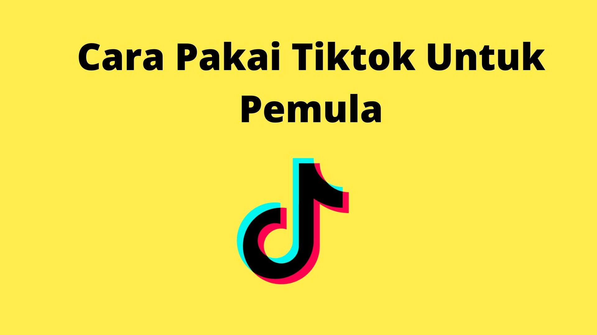 Cara Pakai Tiktok Untuk Pemula